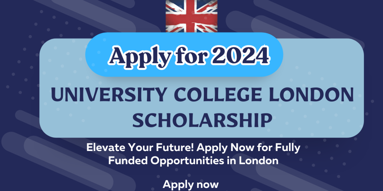 Pursue Academic Excellence at University College London Scholarships for International Students 2024: Fully Funded