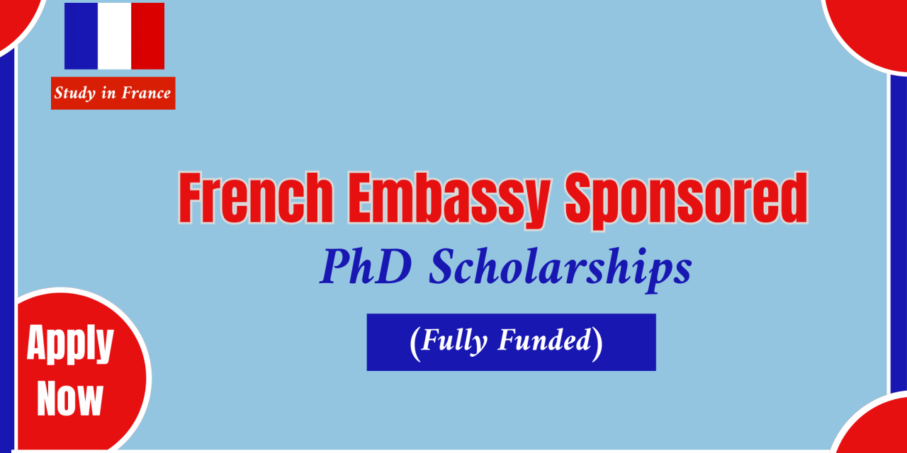 French Embassy Sponsored PhD Scholarships Opportunity 2024. Apply Now